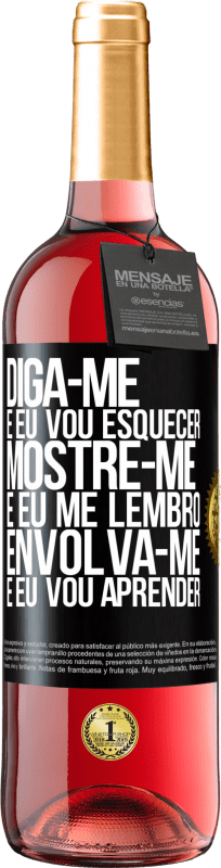 29,95 € | Vinho rosé Edição ROSÉ Diga-me e eu vou esquecer. Mostre-me e eu me lembro. Envolva-se e eu vou aprender Etiqueta Preta. Etiqueta personalizável Vinho jovem Colheita 2025 Tempranillo
