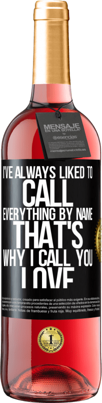 «I've always liked to call everything by name, that's why I call you love» ROSÉ Edition