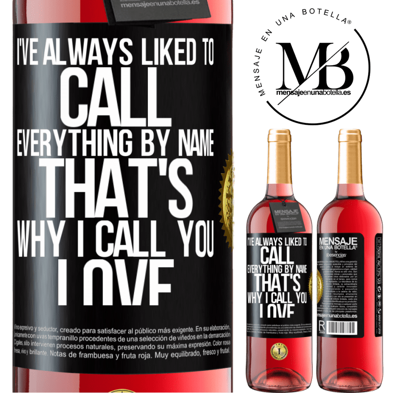 24,95 € Free Shipping | Rosé Wine ROSÉ Edition I've always liked to call everything by name, that's why I call you love Black Label. Customizable label Young wine Harvest 2021 Tempranillo