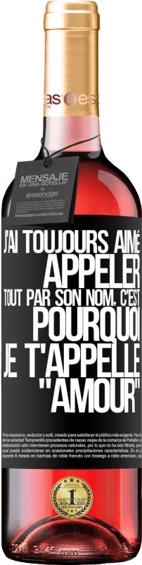 29,95 € | Vin rosé Édition ROSÉ J'ai toujours aimé appeler tout par son nom, c'est pourquoi je t'appelle amour Étiquette Noire. Étiquette personnalisable Vin jeune Récolte 2023 Tempranillo