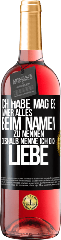 29,95 € | Roséwein ROSÉ Ausgabe Ich habe mag es, immer alles beim Namen zu nennen, deshalb nenne ich dich Liebe Schwarzes Etikett. Anpassbares Etikett Junger Wein Ernte 2024 Tempranillo