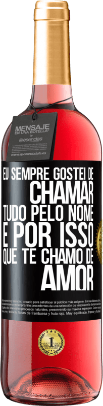 29,95 € | Vinho rosé Edição ROSÉ Eu sempre gostei de chamar tudo pelo nome, é por isso que te chamo de amor Etiqueta Preta. Etiqueta personalizável Vinho jovem Colheita 2024 Tempranillo