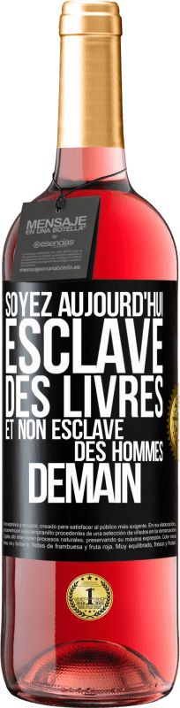 29,95 € | Vin rosé Édition ROSÉ Soyez aujourd'hui esclave des livres et non esclave des hommes demain Étiquette Noire. Étiquette personnalisable Vin jeune Récolte 2025 Tempranillo