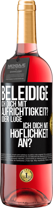 29,95 € | Roséwein ROSÉ Ausgabe Beleidige ich dich mit Aufrichtigkeit? Oder lüge ich dich mit Höflichkeit an? Schwarzes Etikett. Anpassbares Etikett Junger Wein Ernte 2023 Tempranillo