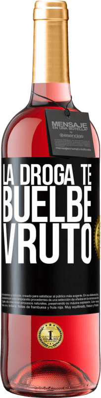 «La droga te buelbe vruto» ROSÉ版