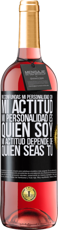 29,95 € | Vino Rosado Edición ROSÉ No confundas mi personalidad con mi actitud. Mi personalidad es quien soy. Mi actitud depende de quien seas tú Etiqueta Negra. Etiqueta personalizable Vino joven Cosecha 2024 Tempranillo