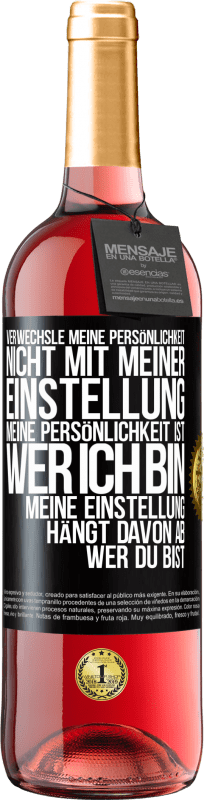 29,95 € | Roséwein ROSÉ Ausgabe Verwechsle meine Persönlichkeit nicht mit meiner Einstellung. Meine Persönlichkeit ist, wer ich bin. Meine Einstellung hängt dav Schwarzes Etikett. Anpassbares Etikett Junger Wein Ernte 2024 Tempranillo