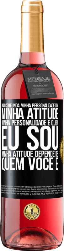 29,95 € Envio grátis | Vinho rosé Edição ROSÉ Não confunda minha personalidade com minha atitude. Minha personalidade é quem eu sou. Minha atitude depende de quem você é Etiqueta Preta. Etiqueta personalizável Vinho jovem Colheita 2025 Tempranillo