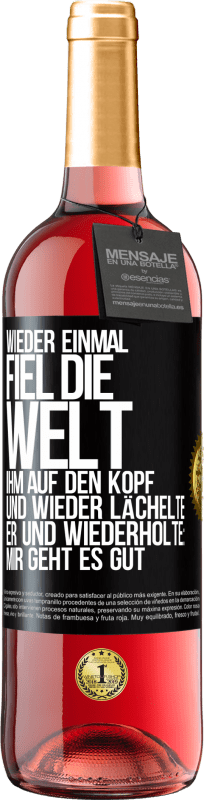 29,95 € | Roséwein ROSÉ Ausgabe Wieder einmal fiel die Welt ihm auf den Kopf. Und wieder lächelte er und wiederholte: Mir geht es gut Schwarzes Etikett. Anpassbares Etikett Junger Wein Ernte 2024 Tempranillo