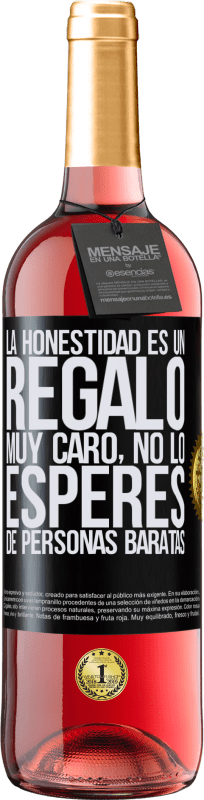 29,95 € | Vino Rosado Edición ROSÉ La honestidad es un regalo muy caro. No lo esperes de personas baratas Etiqueta Negra. Etiqueta personalizable Vino joven Cosecha 2023 Tempranillo