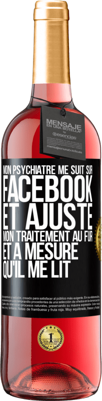 «Mon psychiatre me suit sur Facebook et ajuste mon traitement au fur et à mesure qu'il me lit» Édition ROSÉ