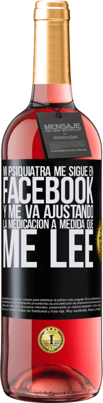 29,95 € | Vino Rosado Edición ROSÉ Mi psiquiatra me sigue en facebook, y me va ajustando la medicación a medida que me lee Etiqueta Negra. Etiqueta personalizable Vino joven Cosecha 2024 Tempranillo