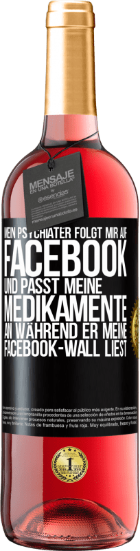 29,95 € | Roséwein ROSÉ Ausgabe Mein Psychiater folgt mir auf Facebook und passt meine Medikamente an, während er meine Facebook-Wall liest Schwarzes Etikett. Anpassbares Etikett Junger Wein Ernte 2024 Tempranillo