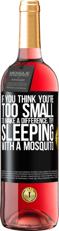 29,95 € | Rosé Wine ROSÉ Edition If you think you're too small to make a difference, try sleeping with a mosquito Black Label. Customizable label Young wine Harvest 2024 Tempranillo