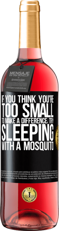 29,95 € Free Shipping | Rosé Wine ROSÉ Edition If you think you're too small to make a difference, try sleeping with a mosquito Black Label. Customizable label Young wine Harvest 2025 Tempranillo