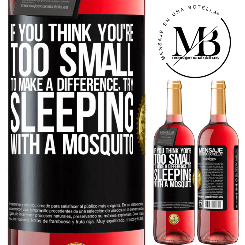 29,95 € Free Shipping | Rosé Wine ROSÉ Edition If you think you're too small to make a difference, try sleeping with a mosquito Black Label. Customizable label Young wine Harvest 2022 Tempranillo