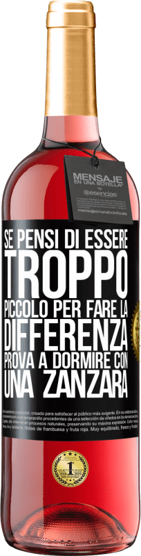 29,95 € | Vino rosato Edizione ROSÉ Se pensi di essere troppo piccolo per fare la differenza, prova a dormire con una zanzara Etichetta Nera. Etichetta personalizzabile Vino giovane Raccogliere 2023 Tempranillo