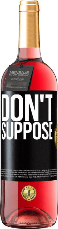 «Do not suppose» ROSÉ Edition