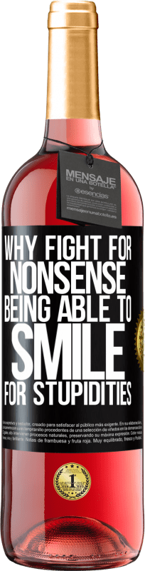 29,95 € | Rosé Wine ROSÉ Edition Why fight for nonsense being able to smile for stupidities Black Label. Customizable label Young wine Harvest 2024 Tempranillo