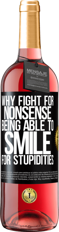 29,95 € Free Shipping | Rosé Wine ROSÉ Edition Why fight for nonsense being able to smile for stupidities Black Label. Customizable label Young wine Harvest 2025 Tempranillo
