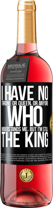 29,95 € | Rosé Wine ROSÉ Edition I have no throne or queen, or anyone who understands me, but I'm still the king Black Label. Customizable label Young wine Harvest 2024 Tempranillo