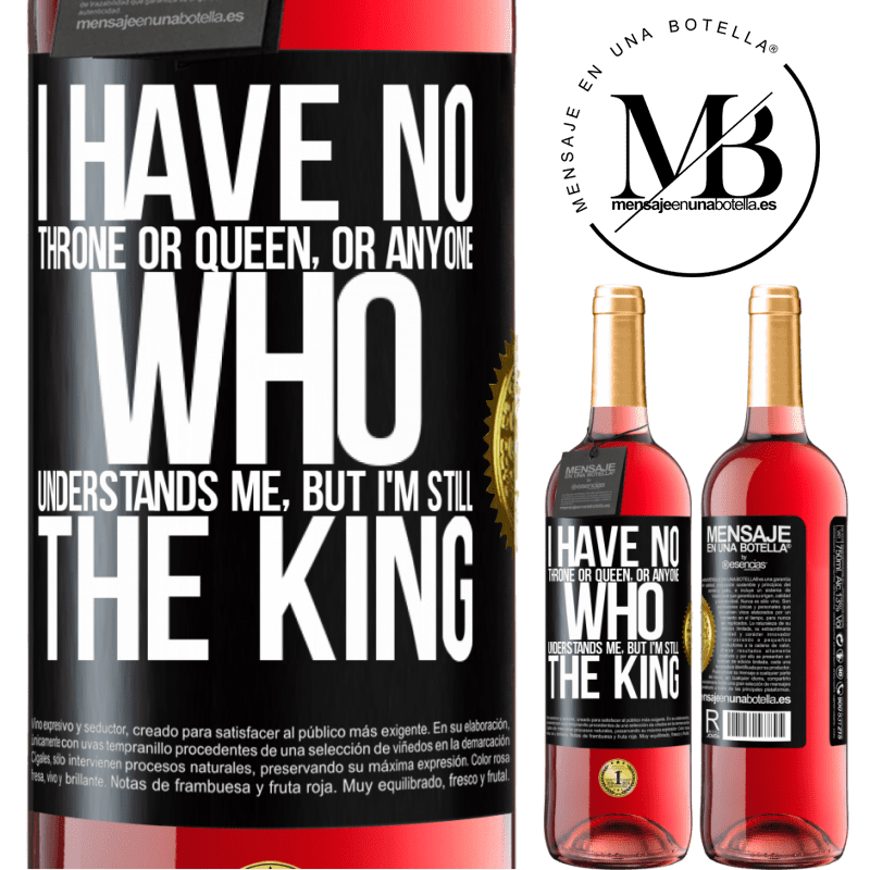 29,95 € Free Shipping | Rosé Wine ROSÉ Edition I have no throne or queen, or anyone who understands me, but I'm still the king Black Label. Customizable label Young wine Harvest 2021 Tempranillo