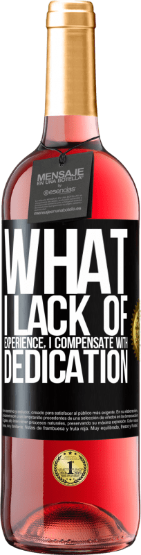 29,95 € | Rosé Wine ROSÉ Edition What I lack of experience I compensate with dedication Black Label. Customizable label Young wine Harvest 2023 Tempranillo