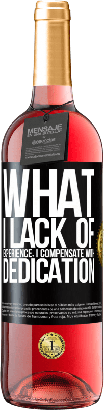 29,95 € Free Shipping | Rosé Wine ROSÉ Edition What I lack of experience I compensate with dedication Black Label. Customizable label Young wine Harvest 2025 Tempranillo