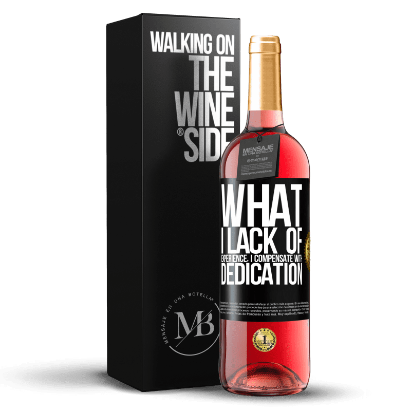 29,95 € Free Shipping | Rosé Wine ROSÉ Edition What I lack of experience I compensate with dedication Black Label. Customizable label Young wine Harvest 2023 Tempranillo