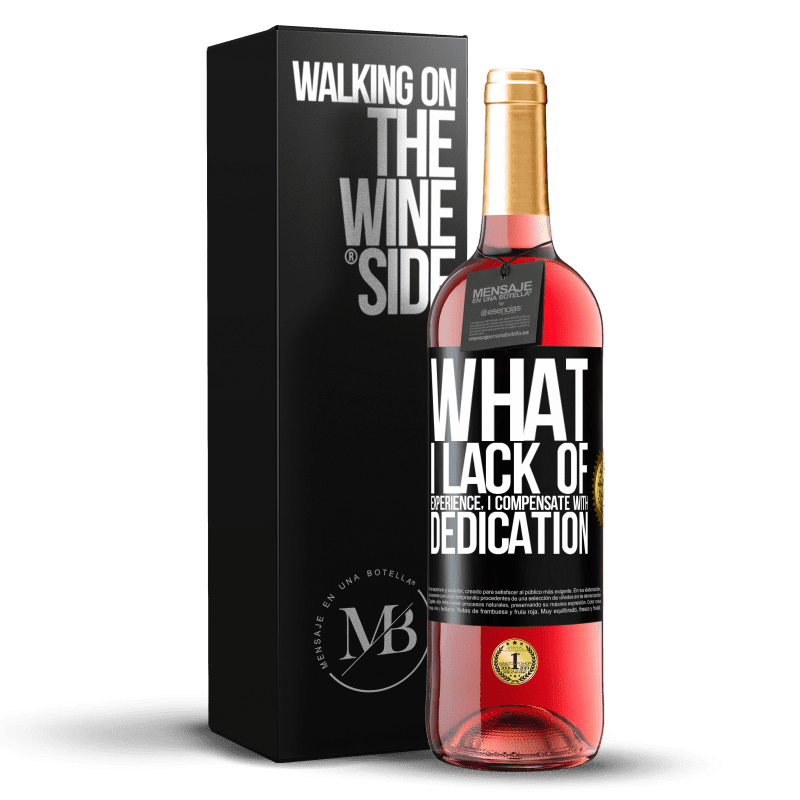 29,95 € Free Shipping | Rosé Wine ROSÉ Edition What I lack of experience I compensate with dedication Black Label. Customizable label Young wine Harvest 2024 Tempranillo