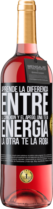 Envío gratis | Vino Rosado Edición ROSÉ Aprende la diferencia entre la conexión y el apego. Una te da energía, la otra te la roba Etiqueta Negra. Etiqueta personalizable Vino joven Cosecha 2023 Tempranillo