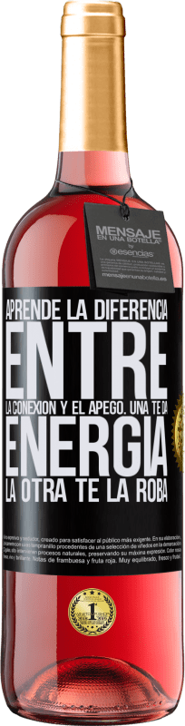 «Aprende la diferencia entre la conexión y el apego. Una te da energía, la otra te la roba» Edición ROSÉ