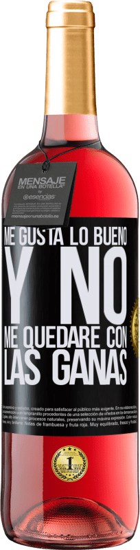 29,95 € Envío gratis | Vino Rosado Edición ROSÉ Me gusta lo bueno y no me quedaré con las ganas Etiqueta Negra. Etiqueta personalizable Vino joven Cosecha 2025 Tempranillo