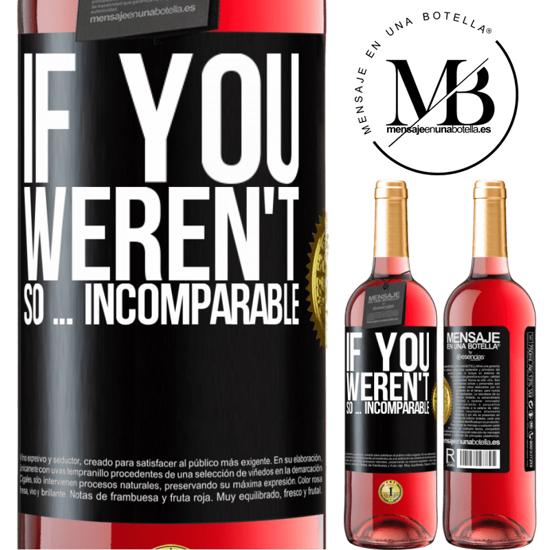 29,95 € Free Shipping | Rosé Wine ROSÉ Edition If you weren't so ... incomparable Black Label. Customizable label Young wine Harvest 2022 Tempranillo