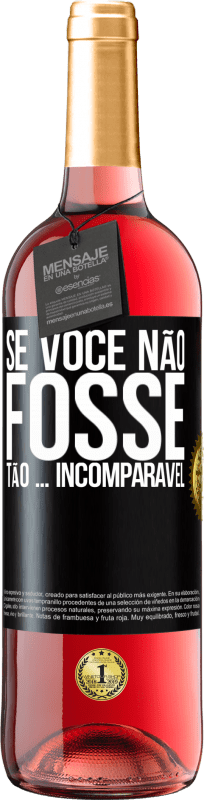 29,95 € | Vinho rosé Edição ROSÉ Se você não fosse tão ... incomparável Etiqueta Preta. Etiqueta personalizável Vinho jovem Colheita 2024 Tempranillo