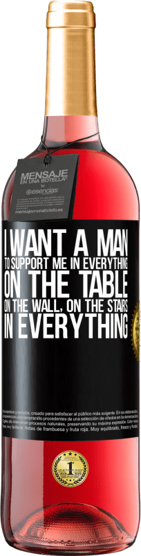 «I want a man to support me in everything ... On the table, on the wall, on the stairs ... In everything» ROSÉ Edition