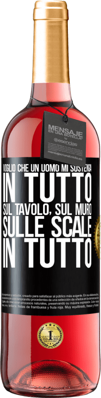 «Voglio che un uomo mi sostenga in tutto ... Sul tavolo, sul muro, sulle scale ... In tutto» Edizione ROSÉ