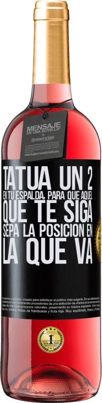 29,95 € | Vino Rosado Edición ROSÉ Tatúa un 2 en tu espalda, para que aquél que te siga sepa la posición en la que va Etiqueta Negra. Etiqueta personalizable Vino joven Cosecha 2024 Tempranillo