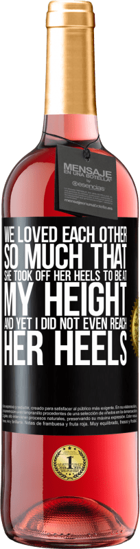 29,95 € Free Shipping | Rosé Wine ROSÉ Edition We loved each other so much that she took off her heels to be at my height, and yet I did not even reach her heels Black Label. Customizable label Young wine Harvest 2025 Tempranillo