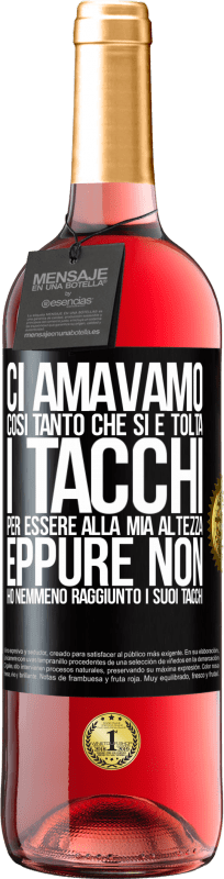 29,95 € | Vino rosato Edizione ROSÉ Ci amavamo così tanto che si è tolta i tacchi per essere alla mia altezza, eppure non ho nemmeno raggiunto i suoi tacchi Etichetta Nera. Etichetta personalizzabile Vino giovane Raccogliere 2024 Tempranillo