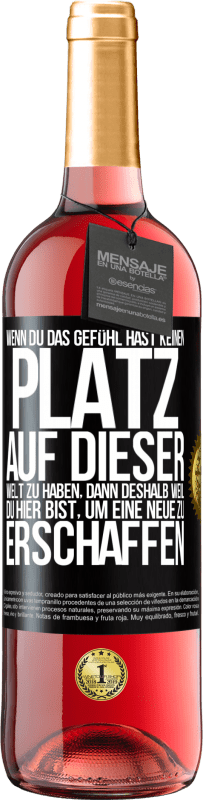 29,95 € | Roséwein ROSÉ Ausgabe Wenn du das Gefühl hast, keinen Platz auf dieser Welt zu haben, dann deshalb weil du hier bist, um eine Neue zu erschaffen Schwarzes Etikett. Anpassbares Etikett Junger Wein Ernte 2025 Tempranillo