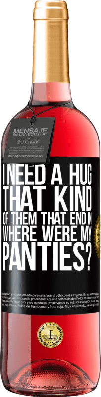 29,95 € Free Shipping | Rosé Wine ROSÉ Edition I need a hug from those that end in Where were my panties? Black Label. Customizable label Young wine Harvest 2025 Tempranillo