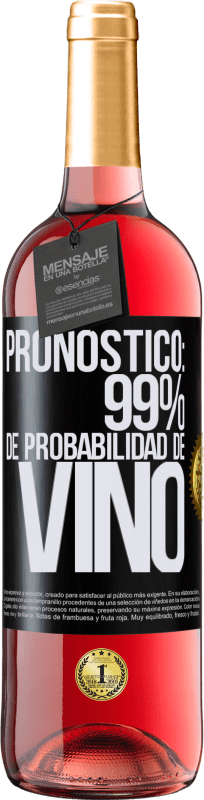 «Pronóstico: 99% de probabilidad de vino» Edición ROSÉ