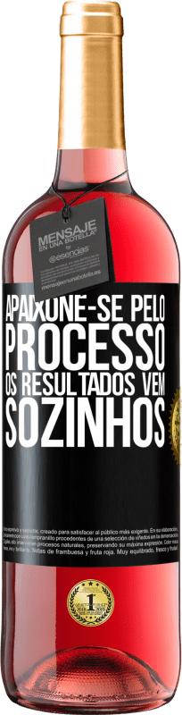 «Apaixone-se pelo processo, os resultados vêm sozinhos» Edição ROSÉ