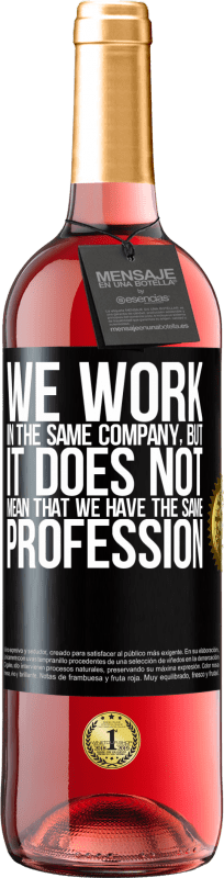 «That we work in the same company does not mean that we have the same profession» ROSÉ Edition