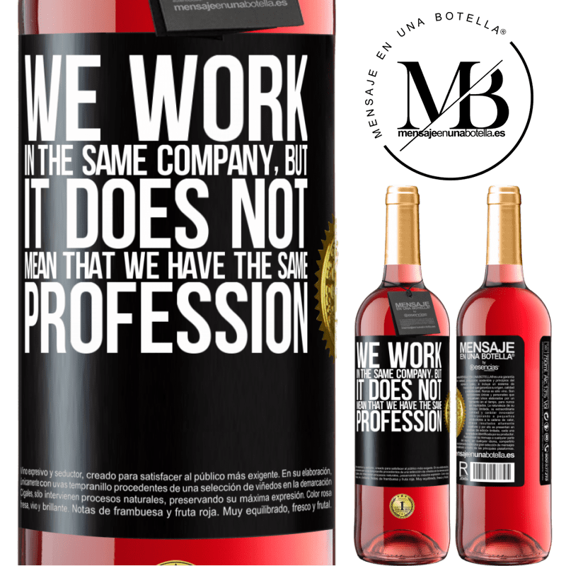 24,95 € Free Shipping | Rosé Wine ROSÉ Edition That we work in the same company does not mean that we have the same profession Black Label. Customizable label Young wine Harvest 2021 Tempranillo