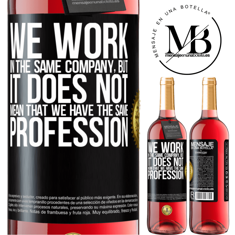 29,95 € Free Shipping | Rosé Wine ROSÉ Edition That we work in the same company does not mean that we have the same profession Black Label. Customizable label Young wine Harvest 2023 Tempranillo