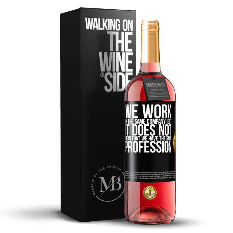 29,95 € Free Shipping | Rosé Wine ROSÉ Edition That we work in the same company does not mean that we have the same profession Black Label. Customizable label Young wine Harvest 2021 Tempranillo