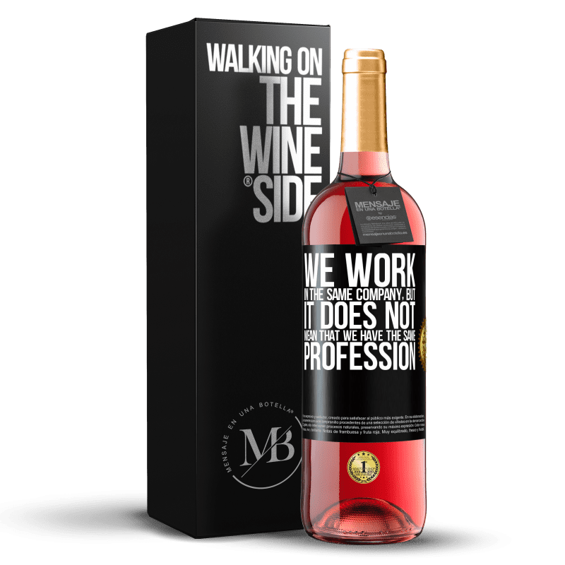 29,95 € Free Shipping | Rosé Wine ROSÉ Edition That we work in the same company does not mean that we have the same profession Black Label. Customizable label Young wine Harvest 2025 Tempranillo