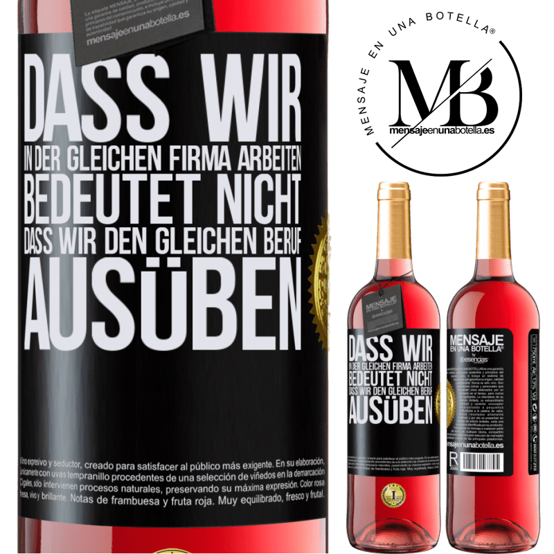 29,95 € Kostenloser Versand | Roséwein ROSÉ Ausgabe Nur weil wir in der gleichen Firma arbeiten, bedeutet nicht, dass wir den gleichen Beruf ausüben Schwarzes Etikett. Anpassbares Etikett Junger Wein Ernte 2023 Tempranillo